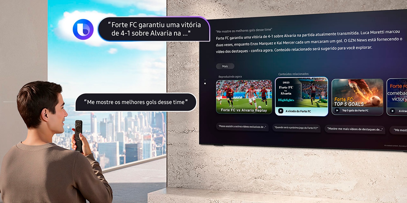 Homem e mulher sentados na sala de estar. O homem pergunta a Bixby: "Mostre-me os melhores gols deste time" , falando no controle remoto da TV. 
			                            Bixby, com o logotipo da Bixby, exibe a resposta:"O Forte FC garantiu uma vitória de 4 a 1 sobre o Alvaria em..." com detalhes em uma grande TV Samsung.